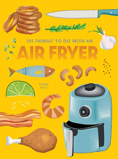Gibbs Smith - 101 Things to Do With an Air Fryer, new edition