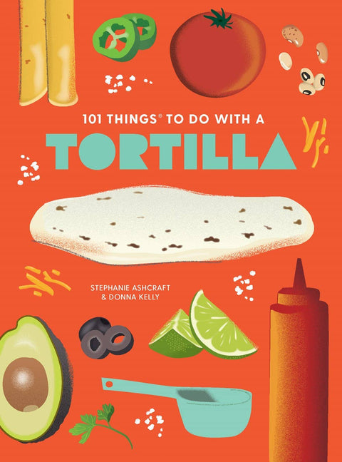 Gibbs Smith - 63768: 101 Things to Do With a Tortilla, new edition