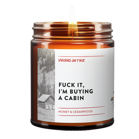 FUCK IT, I'M BUYING A CABIN Honey Candle