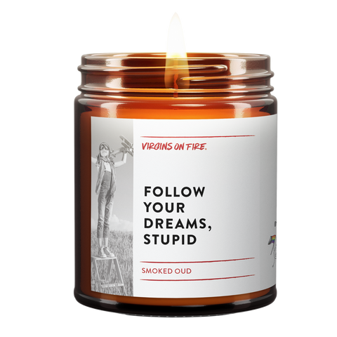 FOLLOW YOUR DREAMS, STUPID (Smoked Tonka) 🧑‍🎤 Soy Candle: 9oz.